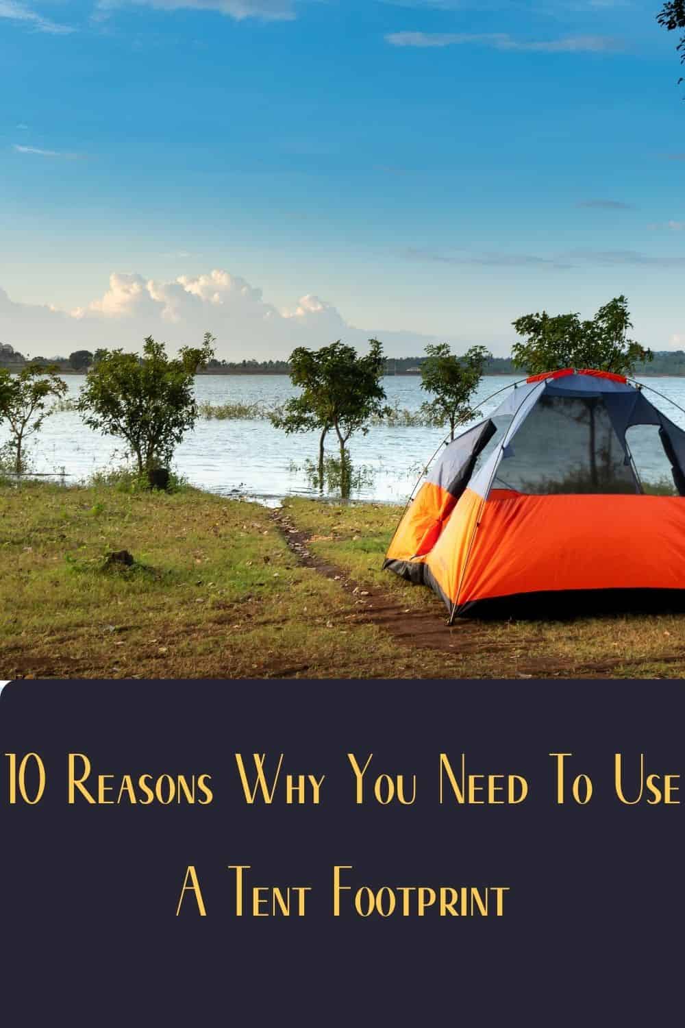 Pinterest image for 10 Reasons Why You Need To Use A Tent Footprint