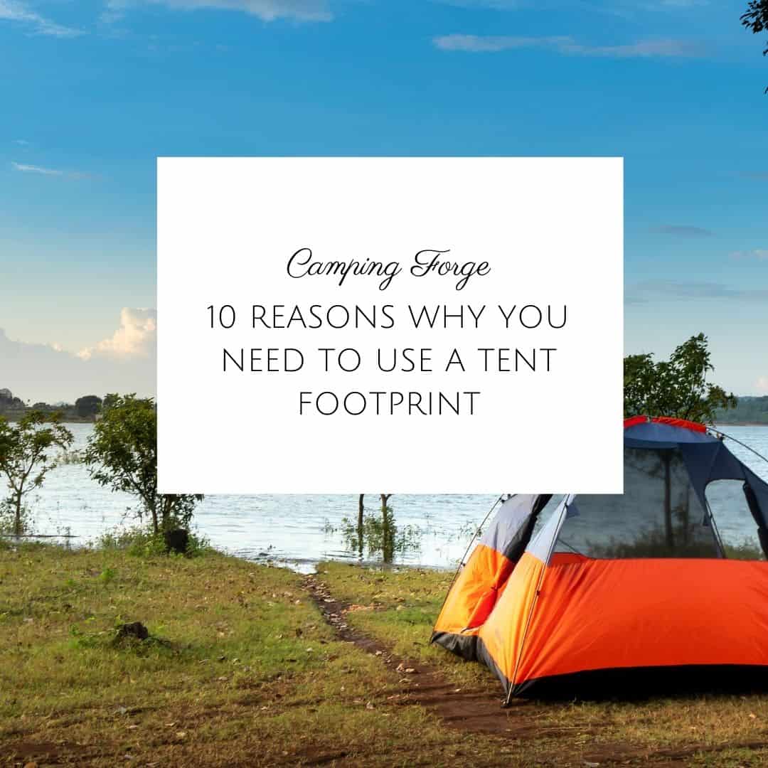 10 Reasons Why You Need To Use A Tent Footprint