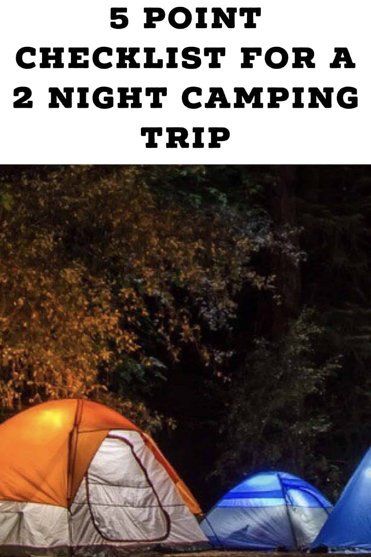 5 Point Checklist For A 2 Night Camping Trip Camping Tips From Camping Forge