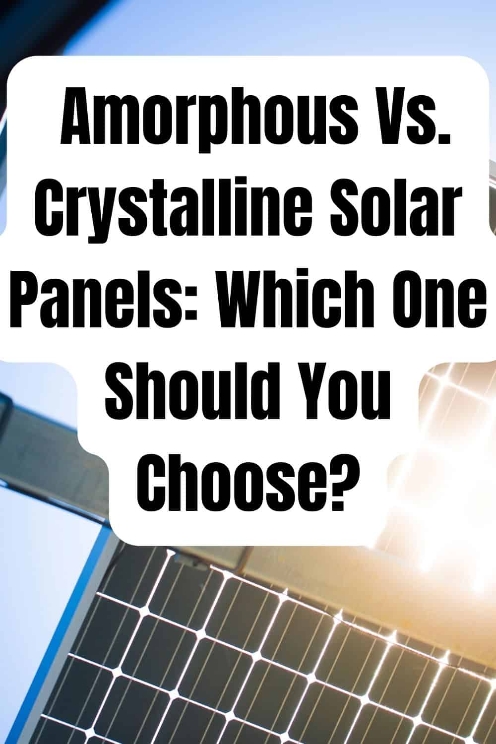Pinterest image for Amorphous Vs. Crystalline Solar Panels - Which One Should You Choose?