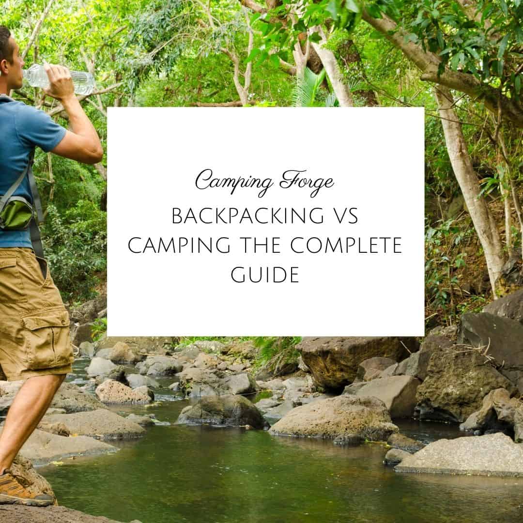 Backpacking Vs Camping The Complete Guide