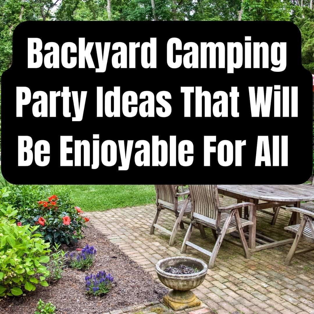 Backyard Camping Party Ideas That Will Be Enjoyable For All