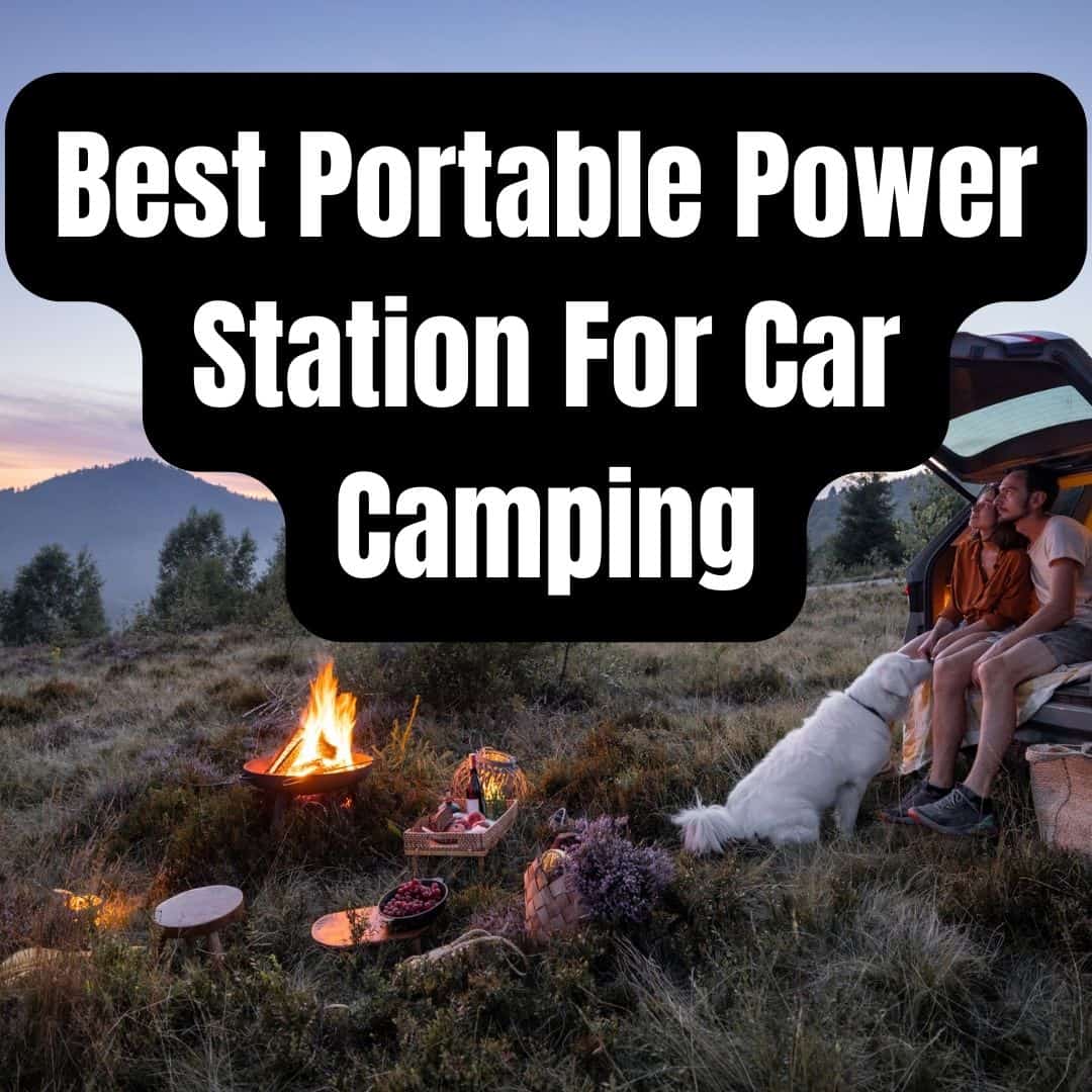 Best Portable Power Station For Car Camping