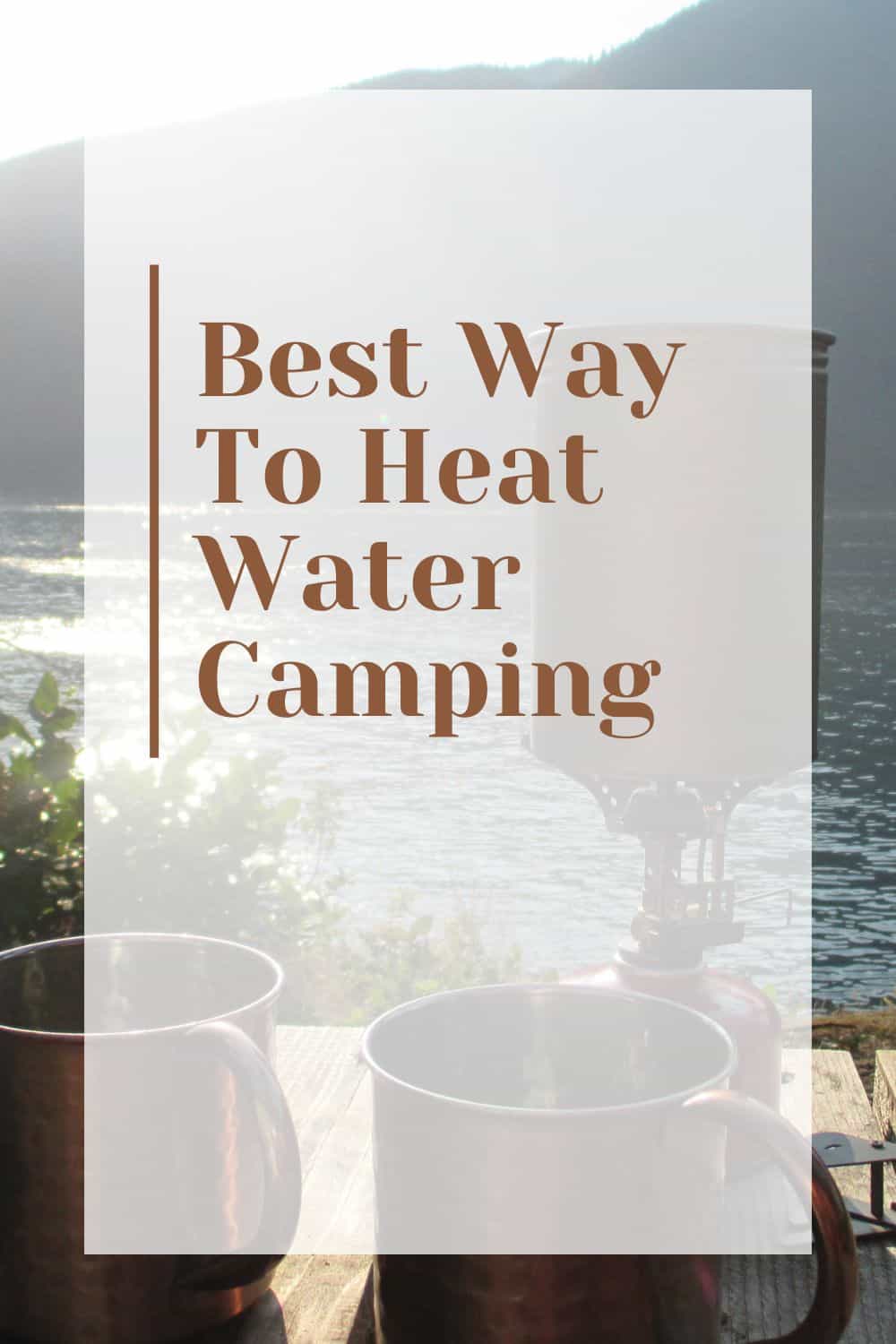 Pinterest image for Best Way To Heat Water Camping