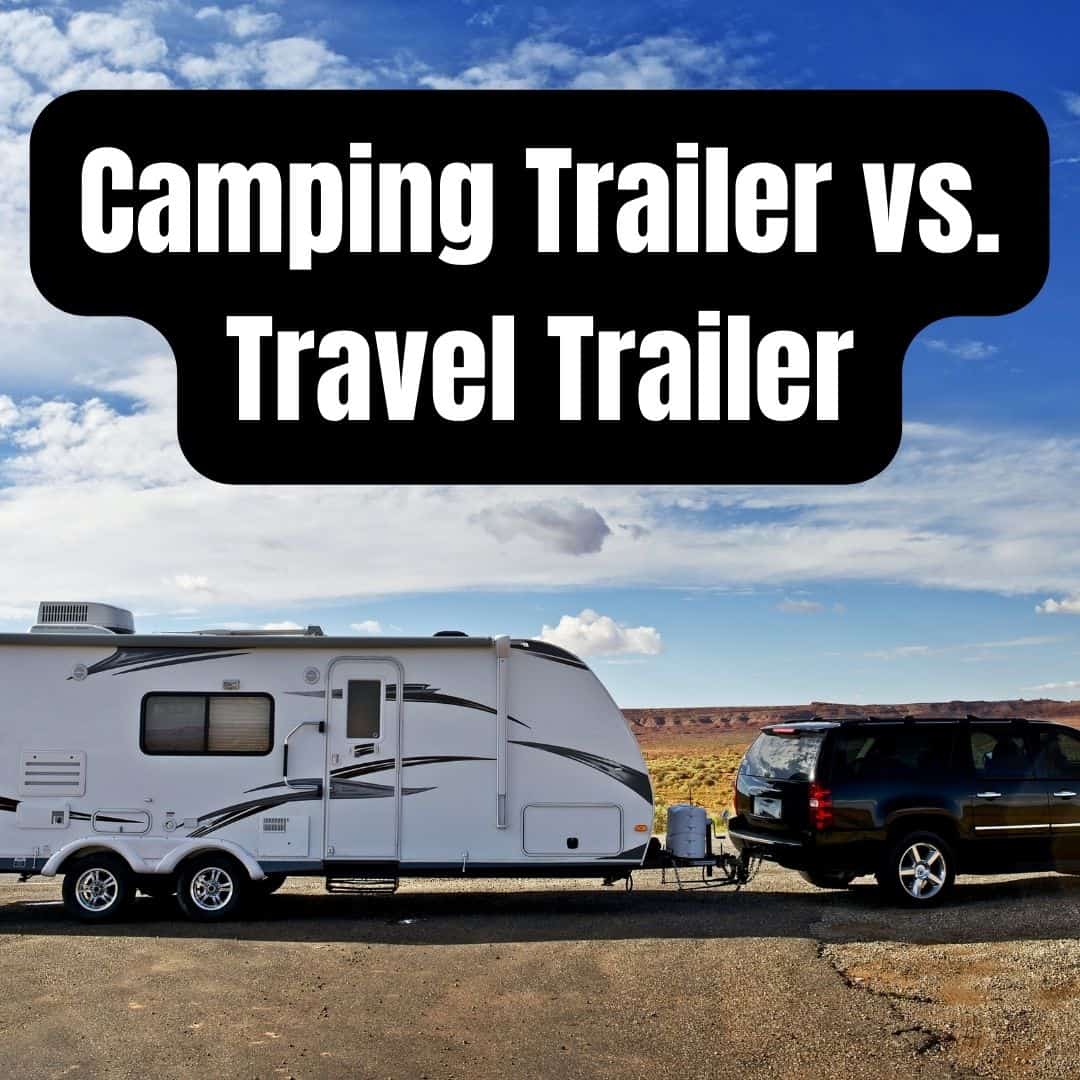 Camping Trailer vs Travel Trailer - Which One to Choose?