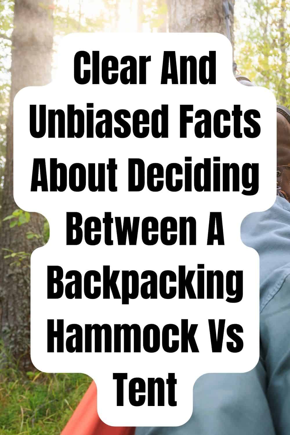 Pinterest image for Clear And Unbiased Facts About Deciding Between A Backpacking Hammock Vs Tent