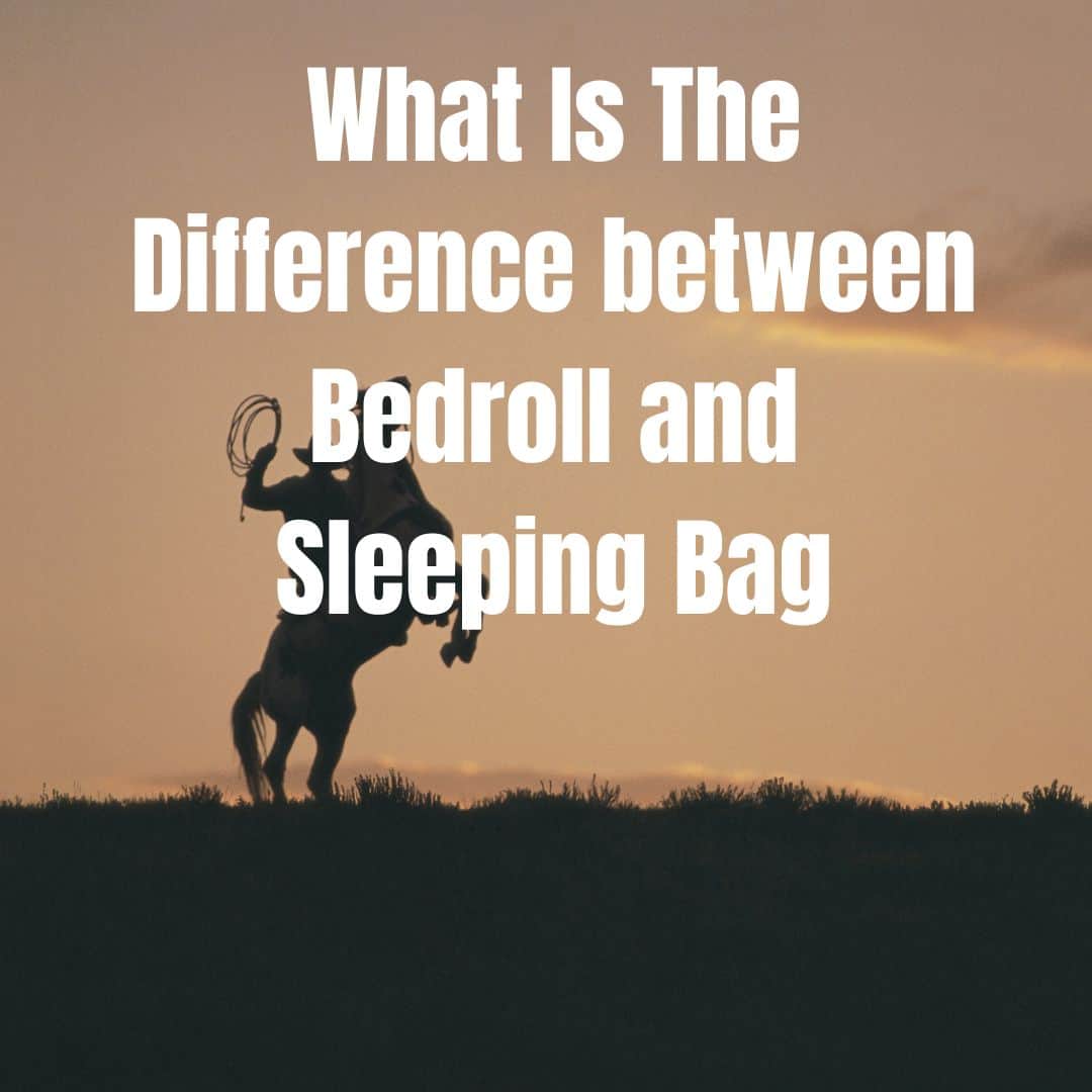 What Is The Difference between Bedroll and Sleeping Bag