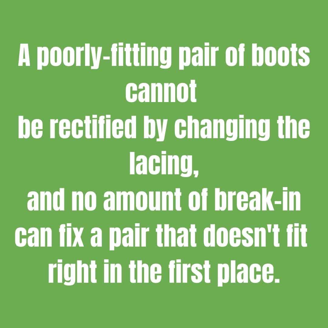 A quote graphic: A poorly-fitting pair of boots cannot be rectified by changing the lacing, and no amount of break-in can fix a pair that doesn't fit right in the first place.