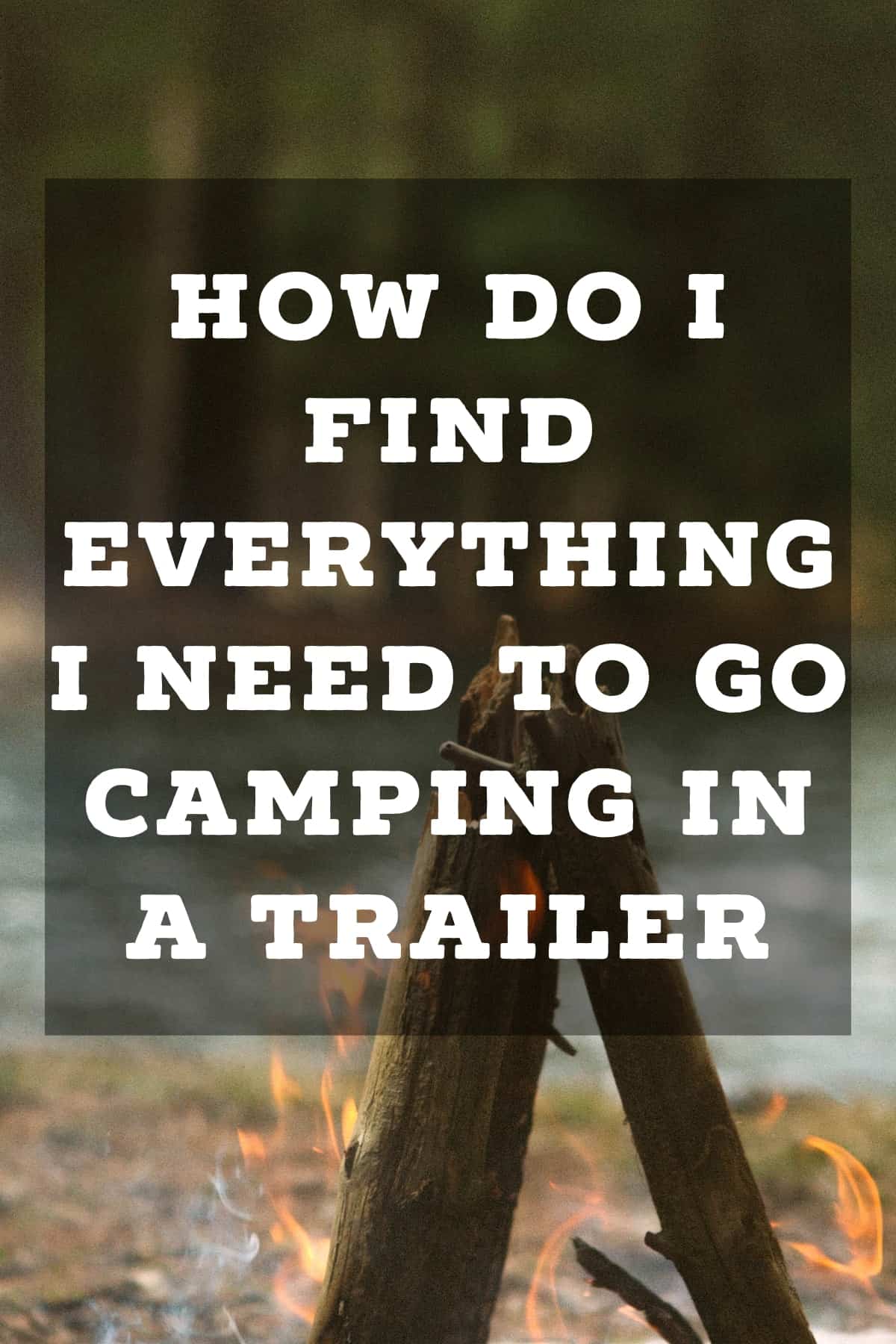 Pinterest image for How Do I Find Everything I Need To Go Camping in a Trailer