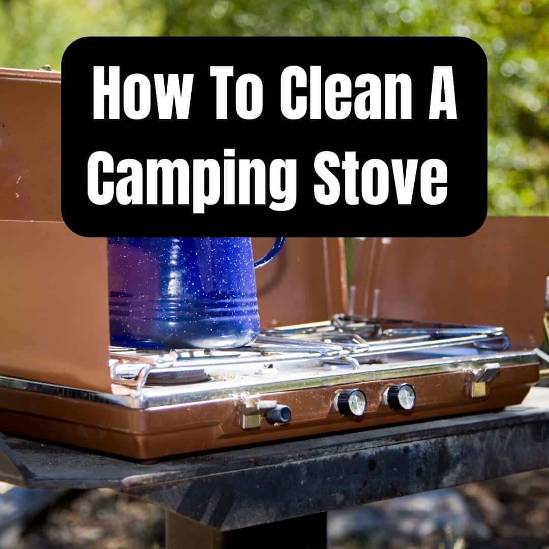 How To Clean A Camping Stove | A Simple Guide To Cleaning Your Camping Stove