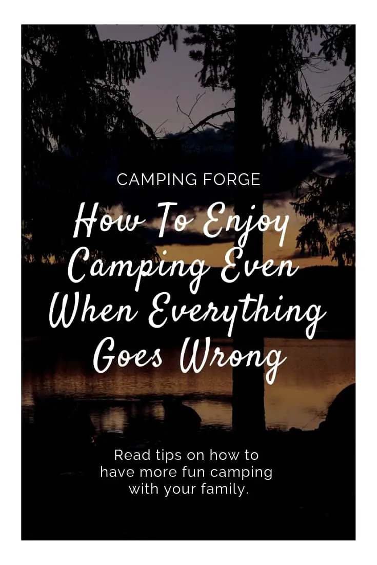 Pinterest image for How To Enjoy Camping Even When Everything Goes Wrong
