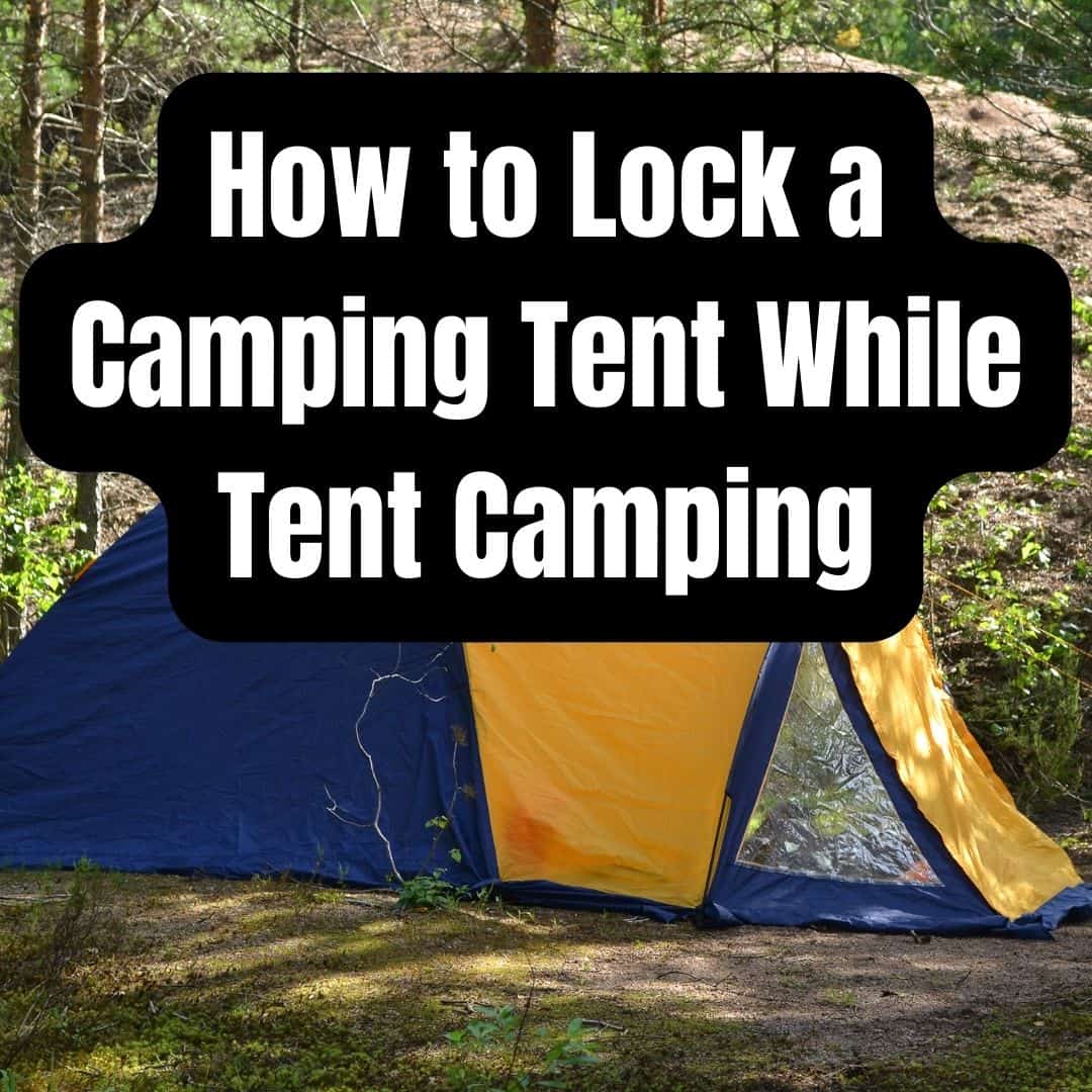 How to Lock a Camping Tent While Tent Camping