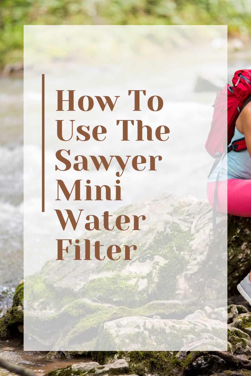 Pinterest image for How To Use The Sawyer Mini Water Filter