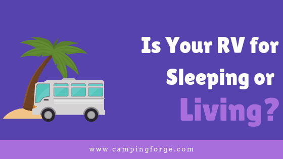 Is Your RV For Sleeping Or Living