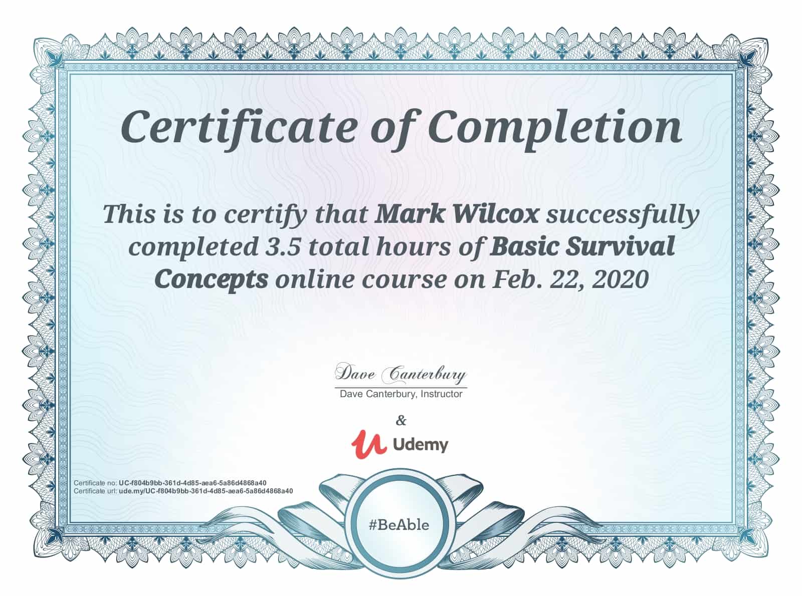 This certificate above verifies that Mark Wilcox successfully completed the course Basic Survival Concepts on 02/22/2020 as taught by Dave Canterbury on Udemy. 