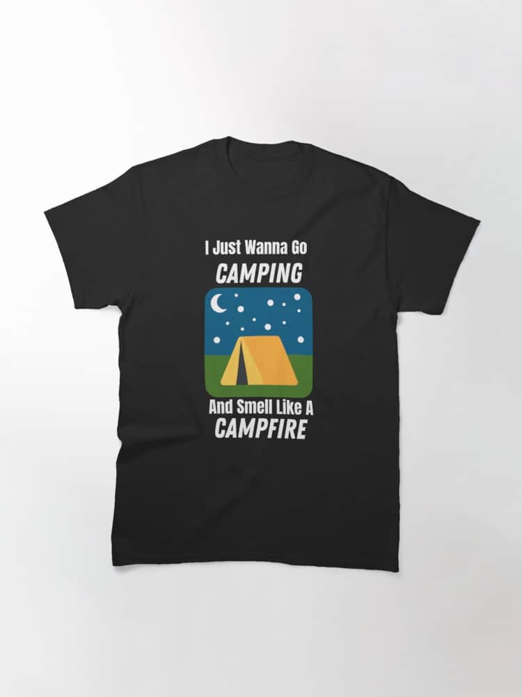 I Just Wanna Go Camping And Smell Like A Campfire
