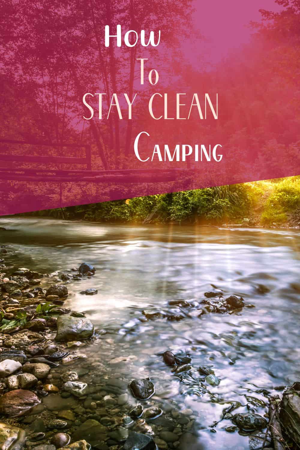 Pinterest image for How To Stay Clean While Camping