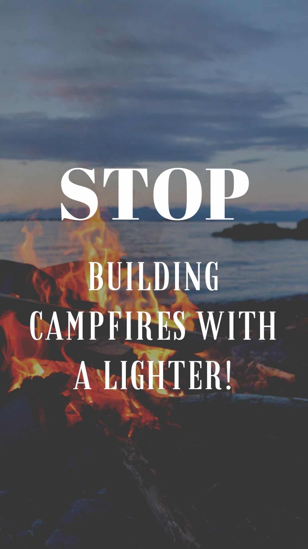 Pinterest image for STOP Building Campfires With A Lighter