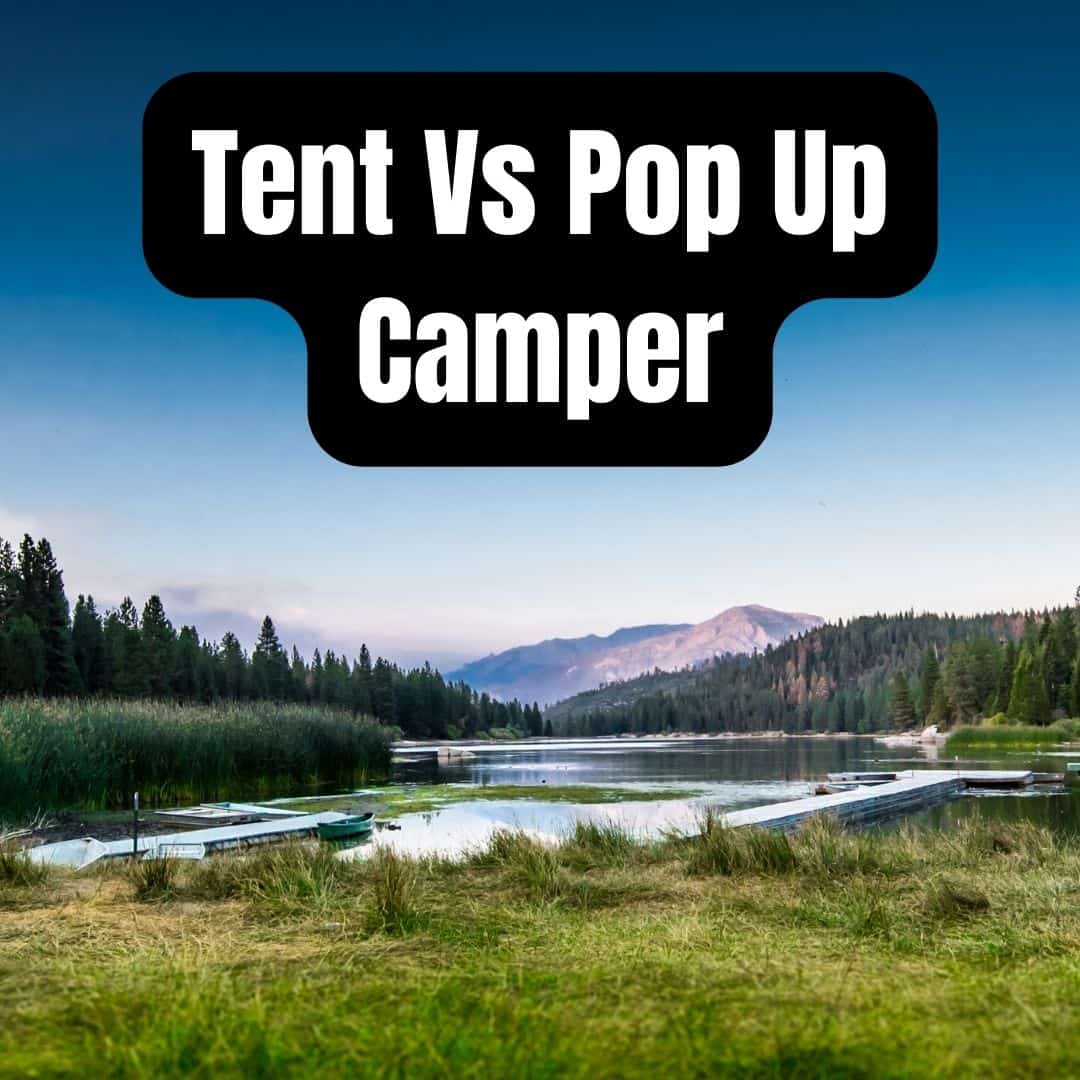 Tent Vs Pop Up Camper