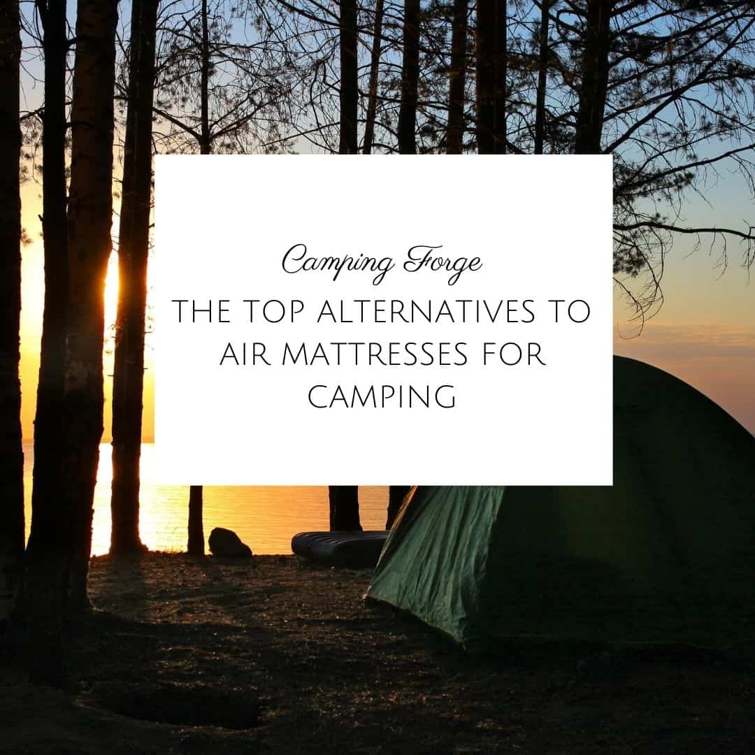 The Top Alternatives To Air Mattresses For Camping