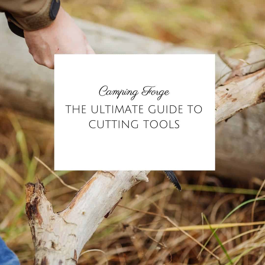 The Ultimate Guide To Cutting Tools For Camping, Bushcraft, And Survival