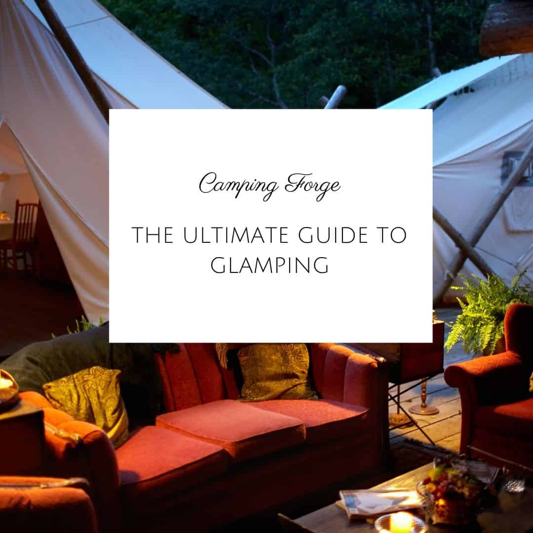 The Ultimate Guide To Glamping