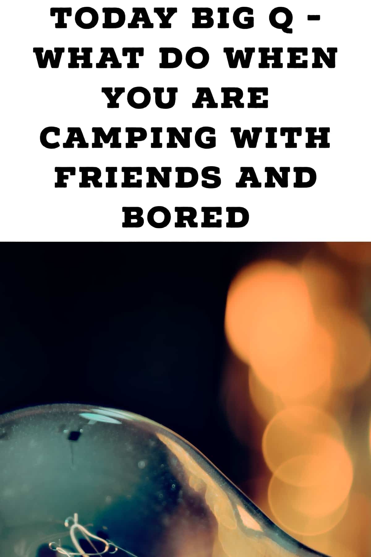 Pinterest image for Today Big Q - What Do When You Are Camping With Friends And Bored