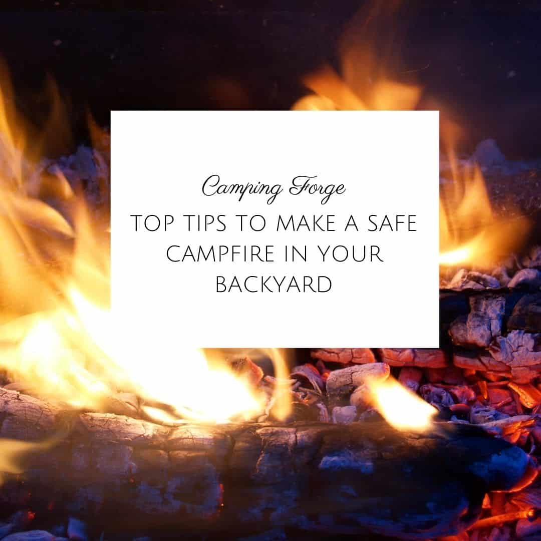 Top Tips To Make A Safe Campfire In Your Backyard