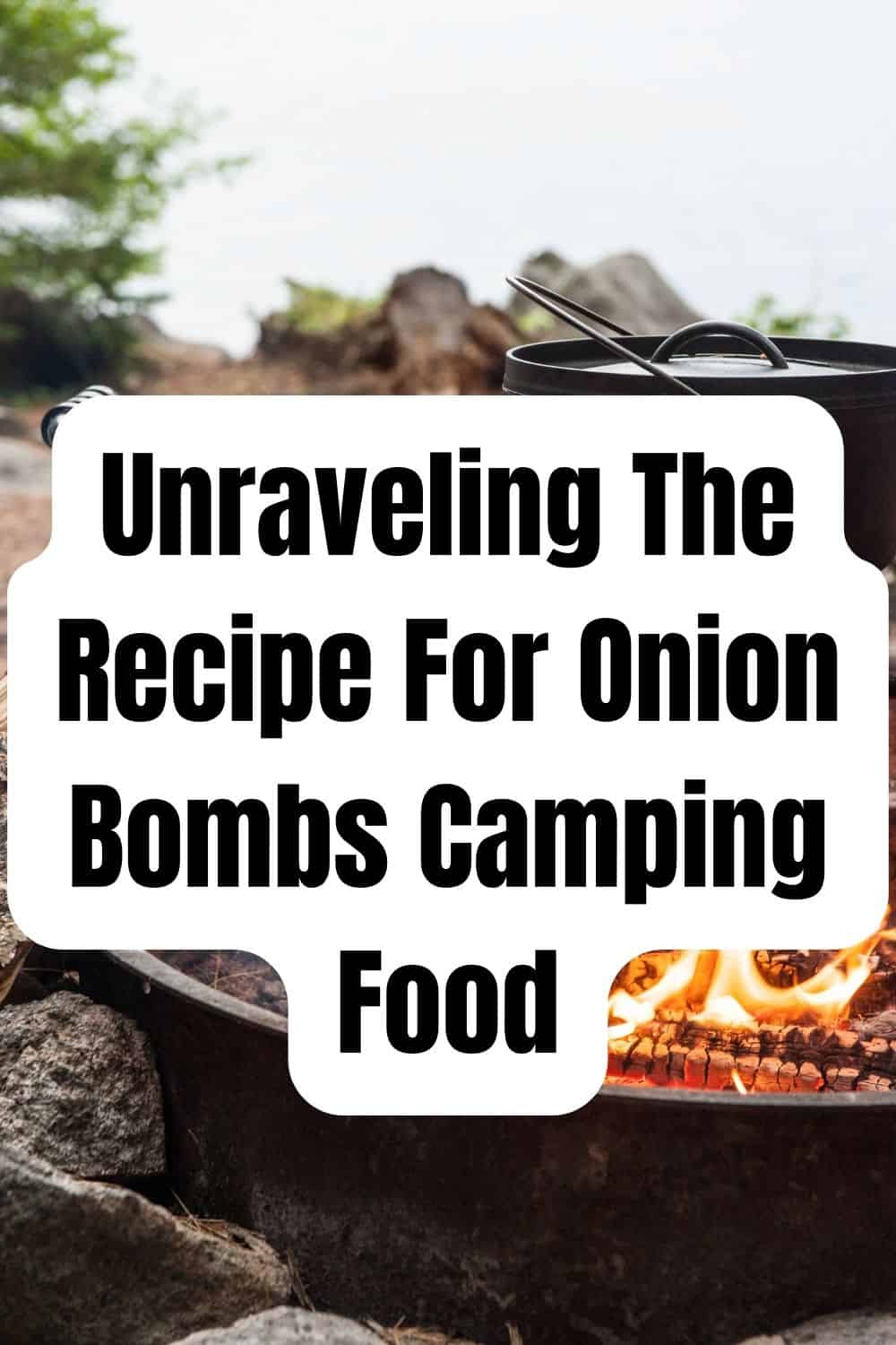 Pinterest image for Unraveling The Recipe For Onion Bombs Camping Food