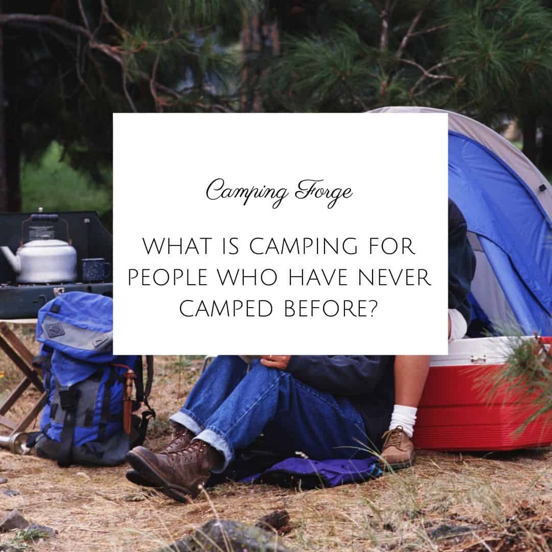 What Is Camping For People Who Have Never Camped Before?