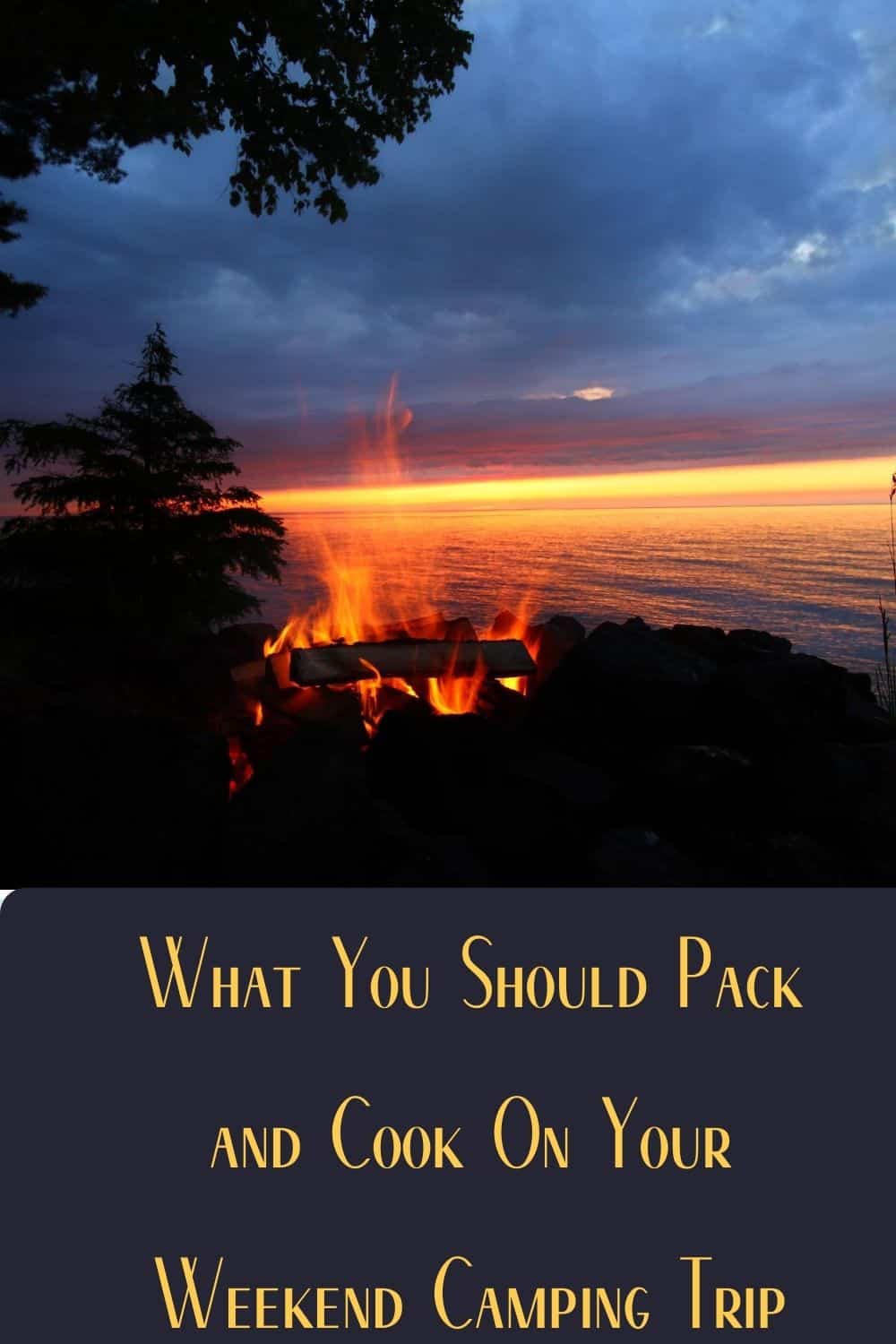 Pinterest image for What You Should Pack and Cook On Your Weekend Camping Trip