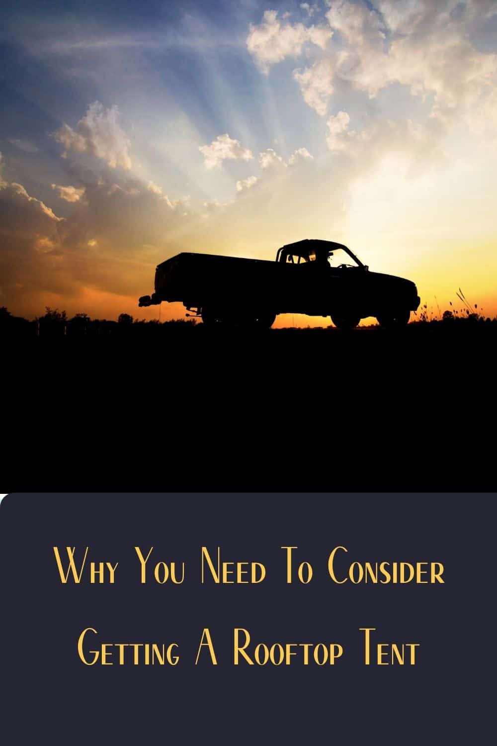Pinterest image for Why You Need To Consider Getting A Rooftop Tent