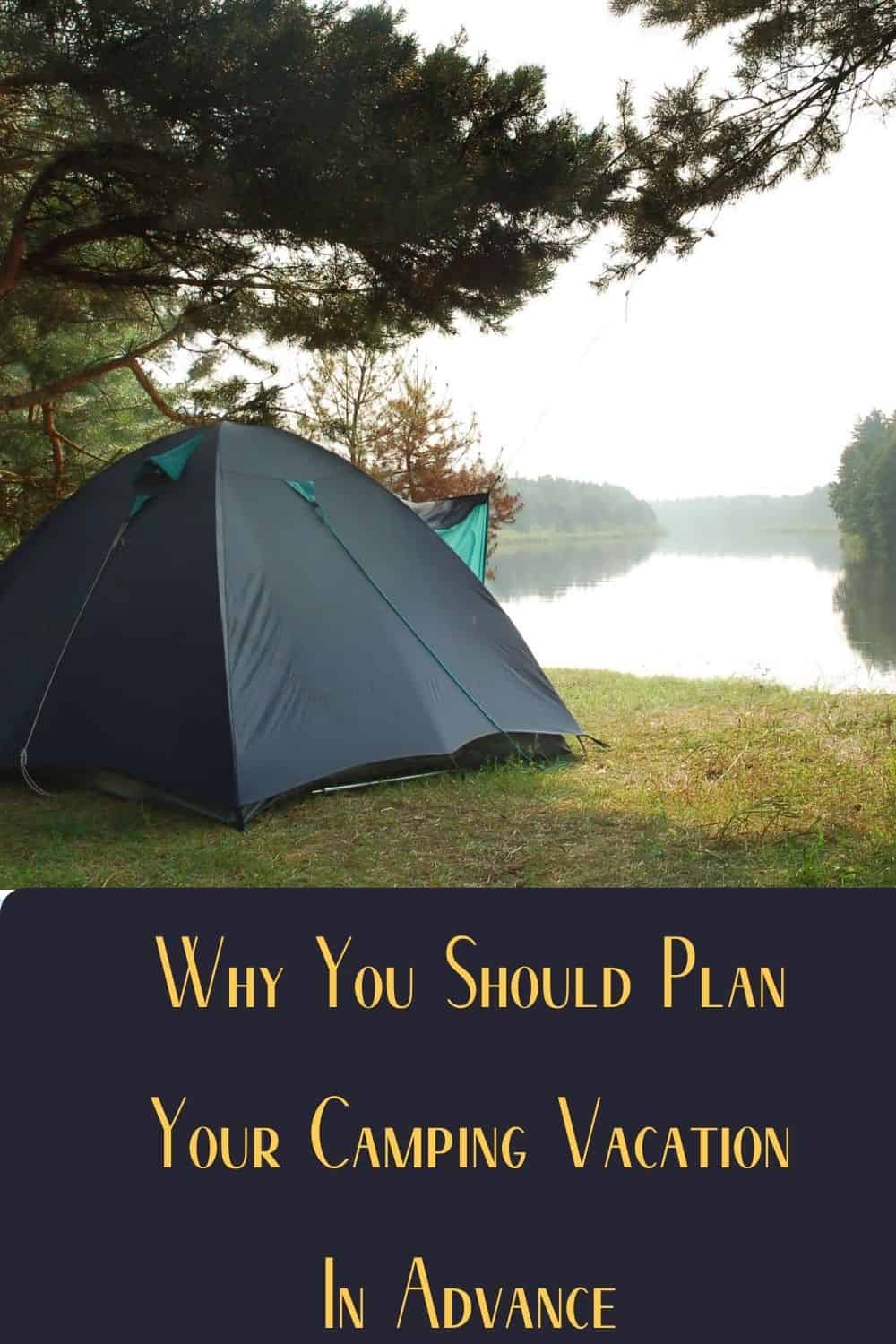 Pinterest image for Why You Should Plan Your Camping Vacation In Advance