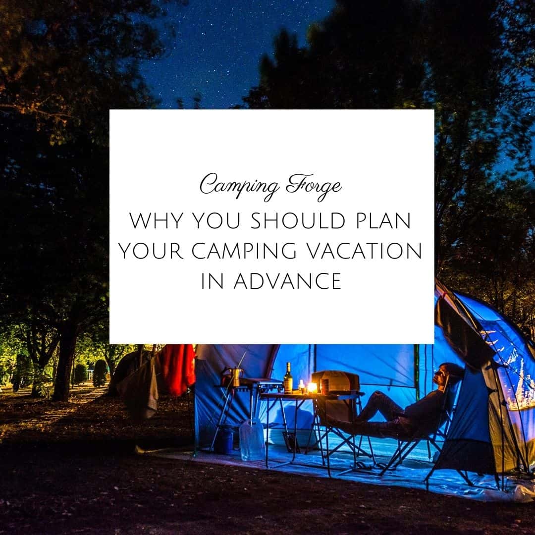 Why You Should Plan Your Camping Vacation In Advance