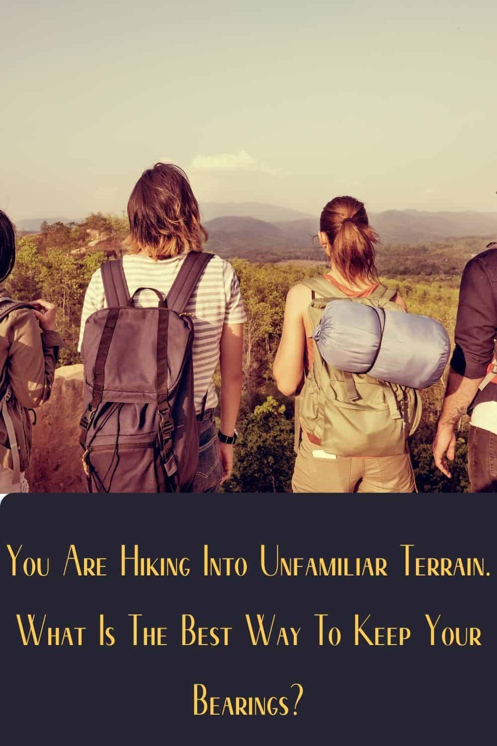 Pinterest image for You Are Hiking Into Unfamiliar Terrain. What Is The Best Way To Keep Your Bearings?